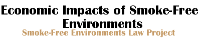 Smoke-Free Environments Law Project -- Economic Impacts of Smoke-Free
Enviroments