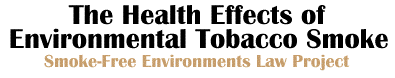 Smoke-Free Environments Law Project -- ETS & it's HealthEffects