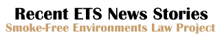 Smoke-Free Environments Law Project -- Recent ETS News

Stories