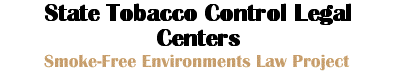 Smoke-Free Environments Law Project -- State Tobacco Control Legal Centers